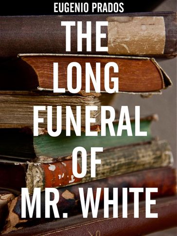 The Long Funeral of Mr. White - Eugenio Prados