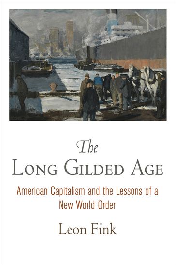 The Long Gilded Age - Leon Fink