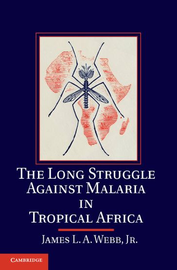 The Long Struggle against Malaria in Tropical Africa - Jr James L. A. Webb