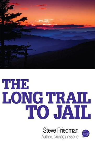 The Long Trail to Jail - Steve Friedman