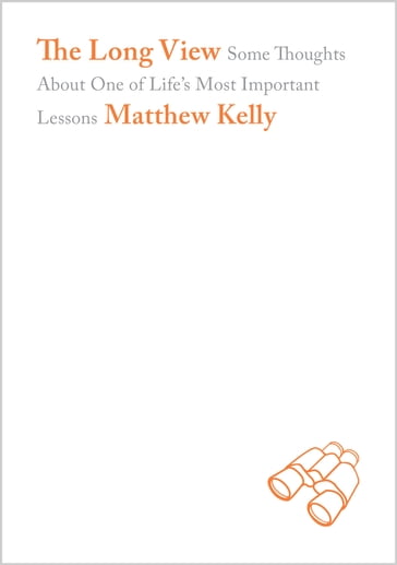 The Long View - Matthew Kelly