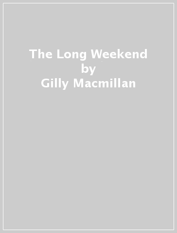 The Long Weekend - Gilly Macmillan