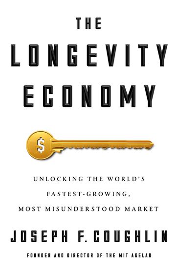 The Longevity Economy - Joseph F. Coughlin