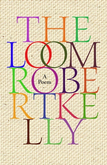The Loom - Robert Kelly