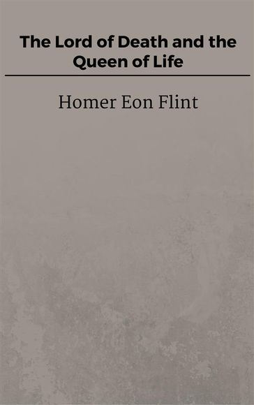 The Lord of Death and the Queen of Life - Homer Eon Flint