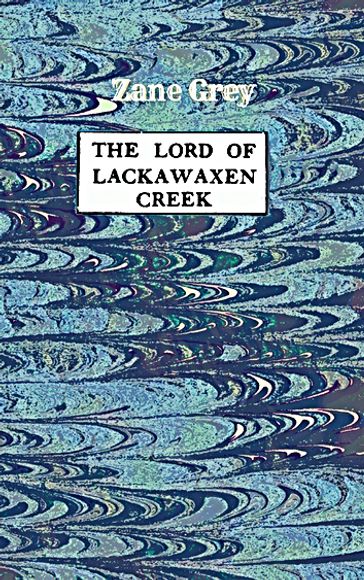 The Lord of Lackwaxen Creek - Zane Grey