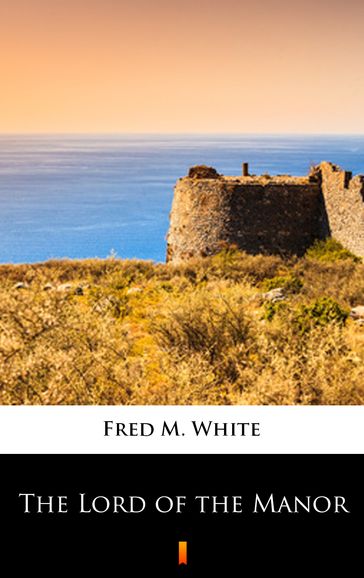 The Lord of the Manor - Fred M. White