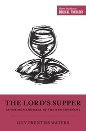 The Lord s Supper as the Sign and Meal of the New Covenant