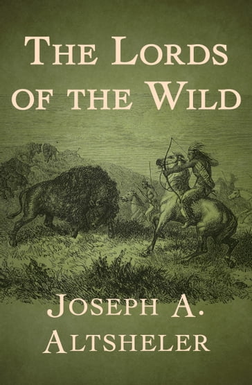 The Lords of the Wild - Joseph A. Altsheler