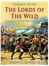The Lords of the Wild / A Story of the Old New York Border