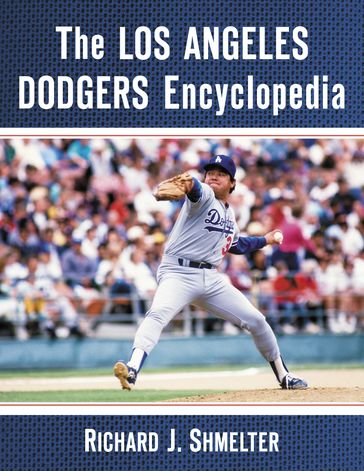 The Los Angeles Dodgers Encyclopedia - Richard J. Shmelter