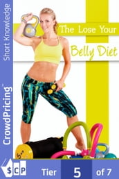 The Lose Your Belly Diet: This guide will reveal you a simple and fast way to lose belly fat!