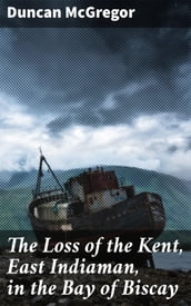 The Loss of the Kent, East Indiaman, in the Bay of Biscay