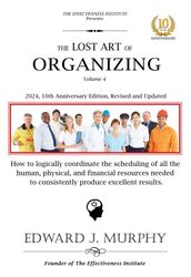 The Lost Art of Organizing: How to logically coordinate the scheduling of all the human, physical, and financial resources needed to consistently produce excellent results.