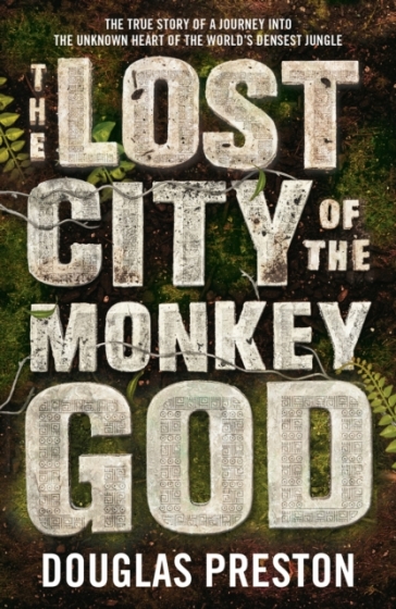 The Lost City of the Monkey God - Douglas Preston