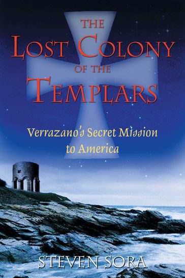 The Lost Colony of the Templars - Steven Sora
