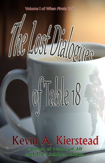 The Lost Dialogues of Table 18 - Kevin Kierstead