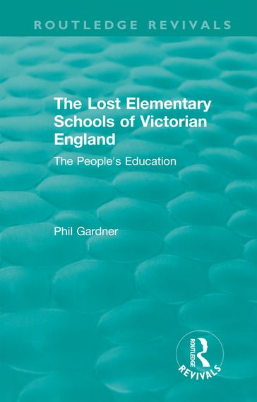 The Lost Elementary Schools of Victorian England - Philip Gardner