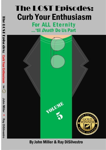 The Lost Episodes: Curb Your Enthusiasm: For All Eternity -- 'til Death Do Us Part (Vol 5) - John Miller - Ray DiSilvestro