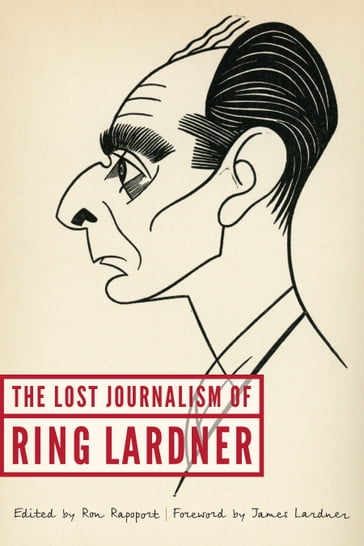 The Lost Journalism of Ring Lardner - Ring Lardner