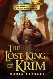 The Lost King of Krim: A Krim Virtual World Novella