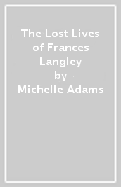 The Lost Lives of Frances Langley
