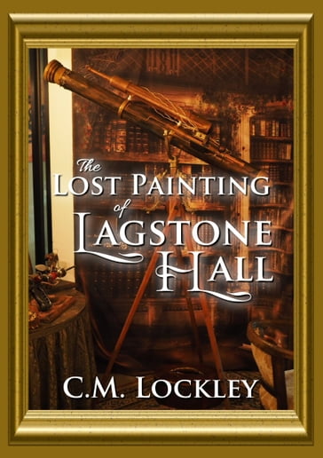 The Lost Painting of Lagstone Hall - Michael Lockley