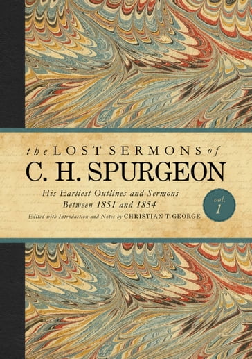 The Lost Sermons of C. H. Spurgeon Volume I - Charles Haddon Spurgeon