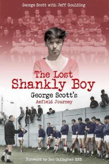 The Lost Shankly Boy - George Scott - Jeff Goulding