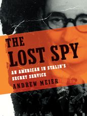 The Lost Spy: An American in Stalin s Secret Service