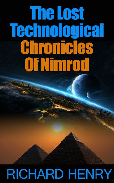 The Lost Technological Chronicles Of Nimrod - Henry Richard