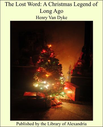 The Lost Word: A Christmas Legend of Long Ago - Henry Van Dyke