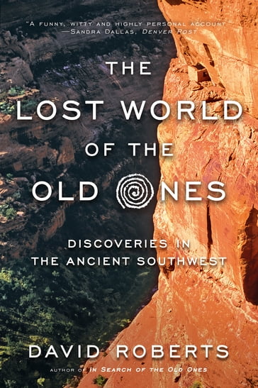 The Lost World of the Old Ones: Discoveries in the Ancient Southwest - David Roberts