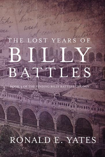 The Lost Years of Billy Battles - Ronald E. Yates