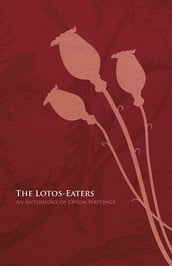 The Lotos-Eaters: An Anthology of Opium Writings