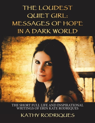 The Loudest Quiet Girl: Messages of Hope in a Dark World - Kathy Rodriques