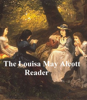 The Louisa May Alcott Reader, A Supplementary Reader for the Fourth Year of School - Louisa May Alcott