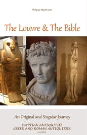 The Louvre & The Bible - Egyptian Antiquities Greek and Roman Antiquities