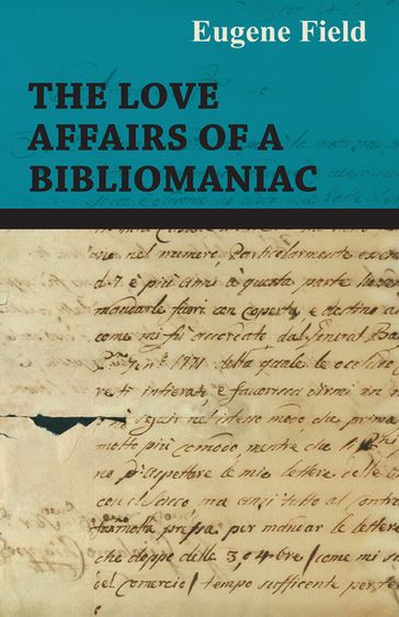 The Love Affairs of a Bibliomaniac - Eugene Field