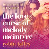 The Love Curse of Melody McIntyre: A hilarious and uplifting new LGBTQIA+ romantic comedy from the bestselling Robin Talley