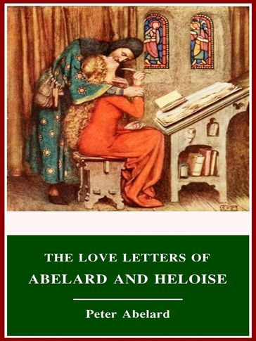 The Love Letters of Abelard and Heloise - Peter Abelard