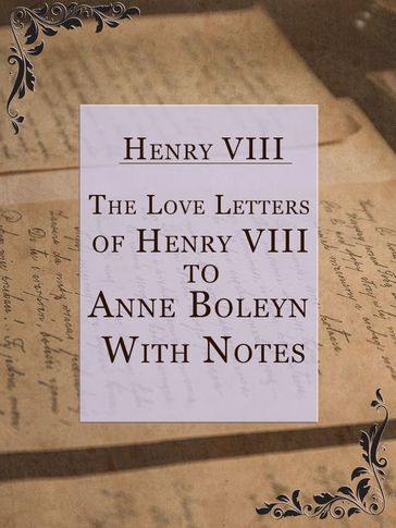 The Love Letters of Henry VIII to Anne Boleyn; With Notes - HENRY VIII