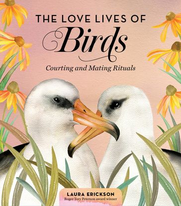 The Love Lives of Birds - Laura Erickson