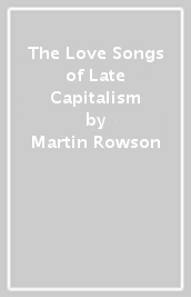 The Love Songs of Late Capitalism
