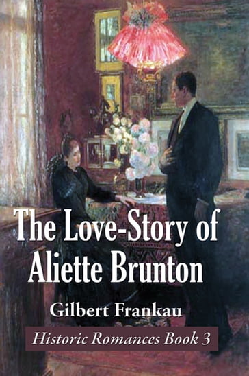 The Love-Story of Aliette Brunton - Gilbert Frankau