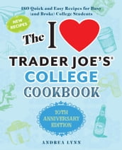 The I Love Trader Joe s College Cookbook