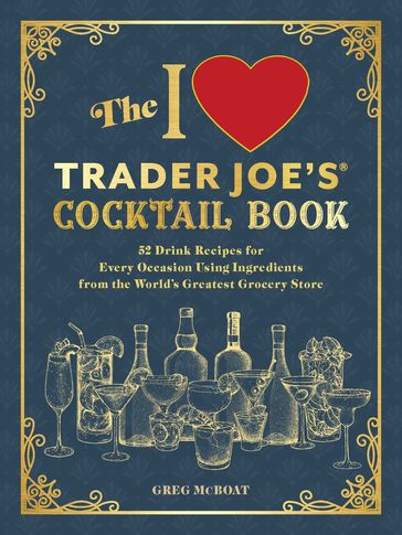 The I Love Trader Joe's® Cocktail Book - Greg McBoat