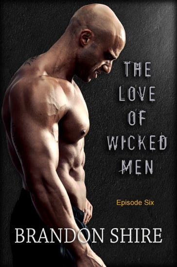 The Love of Wicked Men (Episode Six) - Brandon Shire