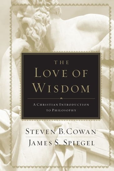 The Love of Wisdom - James Spiegel - Steven B. Cowan