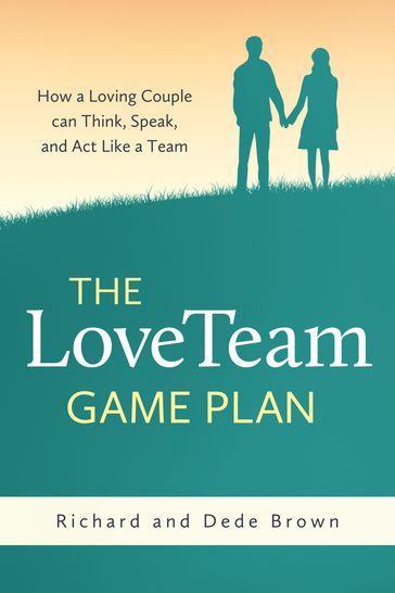 The LoveTeam Game Plan - Dede Brown - Richard Brown